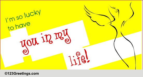 Lucky To Have You In My Life! Free Angel Week eCards, Greeting Cards ...