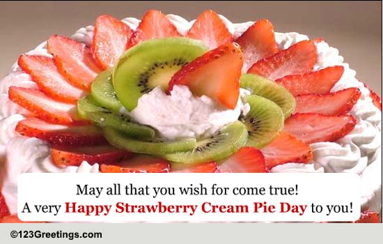 Strawberry Cream Pie Day Message Free Strawberry Cream Pie Day Ecards 123 Greetings 9617