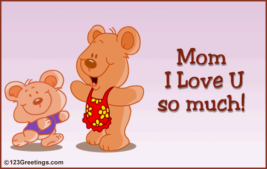 I Love You... Free For Your Mom eCards, Greeting Cards | 123 Greetings