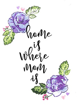 Home Is Where Mom Is.