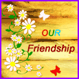 For Our Friendship...