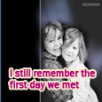 I Remember The First Day We Met.