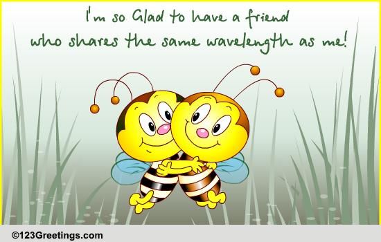 We Share The Same Wavelength... Free Special Friends eCards | 123 Greetings