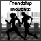 A Friendship Thought To You!