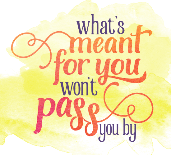 what-s-meant-for-you-won-t-pass-you-by-inspirational-quotes-quotes