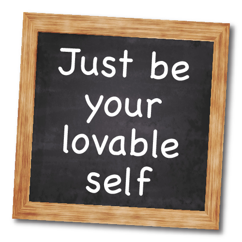 Just Be Your Lovable Self...