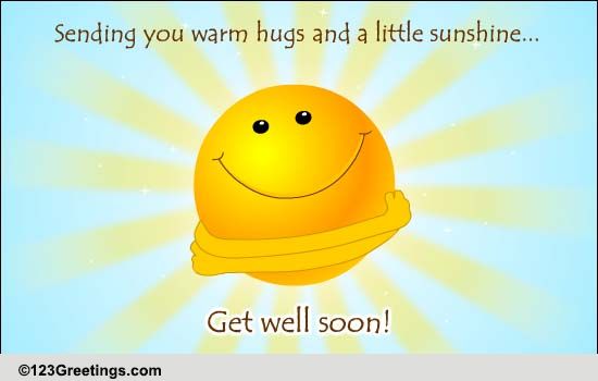 Hugs And Sunshine Free Get Well Soon Ecards Greeting Cards 123 Greetings 