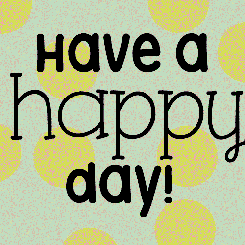 Wishing you a happy day