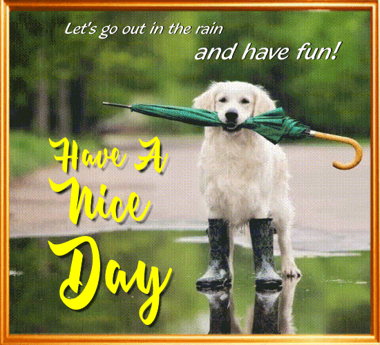 Let’S Go Out In The Rain Free Have a Great Day eCards | 123 Greetings