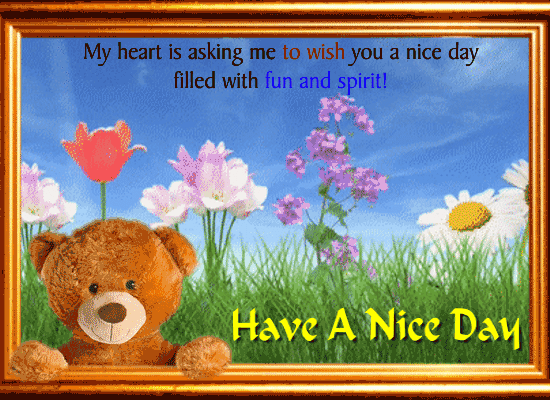 A Nice Day Card Just For You Free Have A Great Day Ecards 123 Greetings