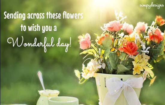 Flowers To Wish A Wonderful Day Free Have A Great Day Ecards 123 Greetings