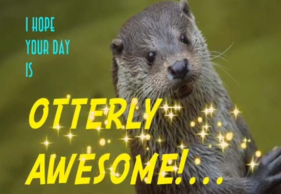 Otterly Awesome Day! Free Have a Great Day eCards, Greeting Cards | 123