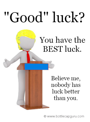 Nobody Has Luck Better Than You.