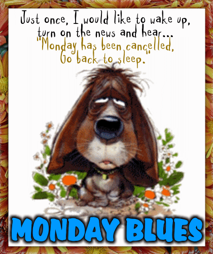 Monday Has Been Cancelled. Free Monday Blues eCards ...