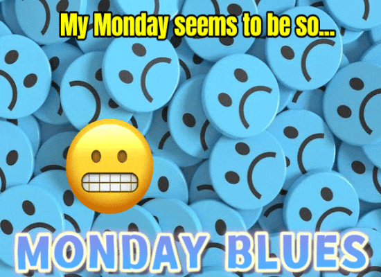 My Monday Seems To Be So Blue!