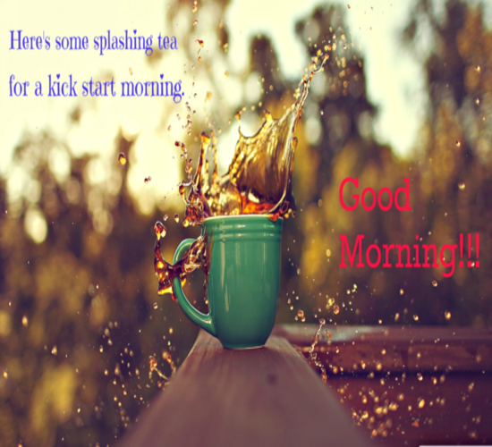 Some Splashing Tea For Your Morning! Free Good Morning eCards | 123