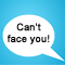 Can't Face You!