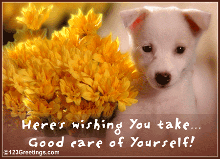 Good Care Of Yourself... Free Take Care eCards, Greeting Cards | 123