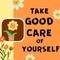 Take Extra Good Care Of Yourself.
