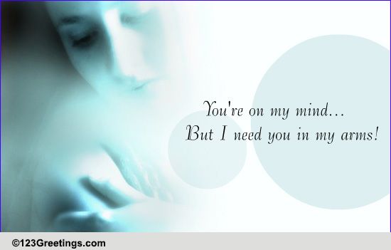 Need You In My Arms! Free Thinking of You eCards, Greeting 