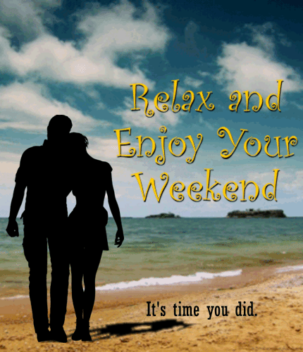 It’s Time You Enjoy Your Weekend.