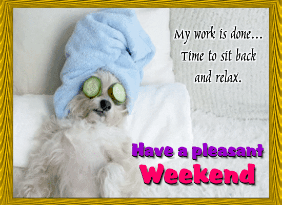 Have A Pleasant Weekend... Free Enjoy the Weekend eCards, Greeting Cards |  123 Greetings