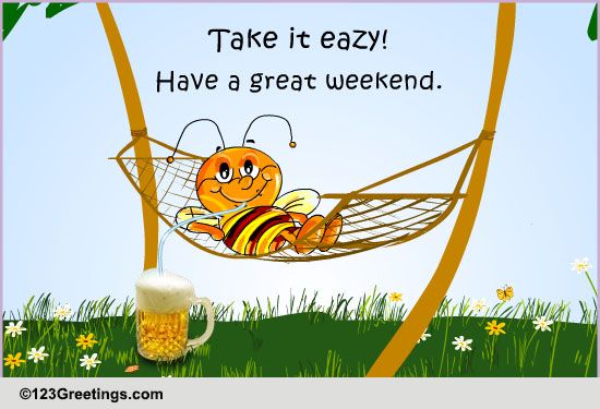 Take It Easy! Free Enjoy The Weekend Ecards, Greeting Cards 