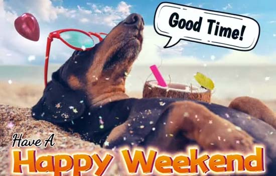 A Weekend Good Time Free Enjoy The Weekend Ecards Greeting Cards 123 Greetings 