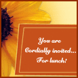 You Are Cordially Invited For Lunch!
