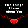 Five Things I Love About You!