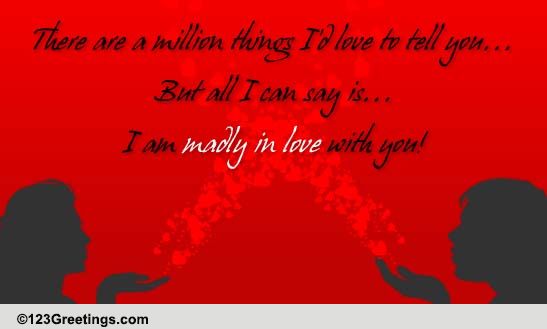 I Am Madly In Love Free Madly In Love Ecards Greeting Cards 123 Greetings