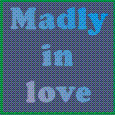 Madly In Love.