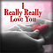 I Really Really Love You.