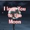 I Love You To The Moon And Back Again!