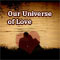Our Universe Of Love!