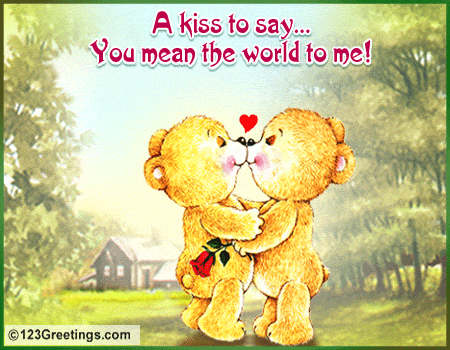 kisses for you. You Mean The World To Me!