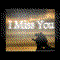 I Miss You.