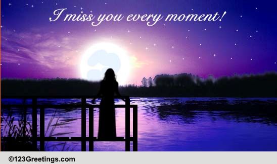 i-miss-you-every-moment-free-missing-him-ecards-greeting-cards