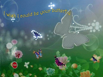 I Wish I Could Be Your Butterfly.