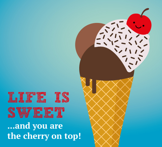 Life Is Sweet With A Cherry On Top! Free For Your Sweetheart eCards