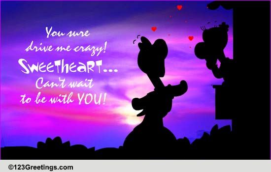 You Drive Me Crazy! Free For Your Sweetheart eCards, Greeting Cards