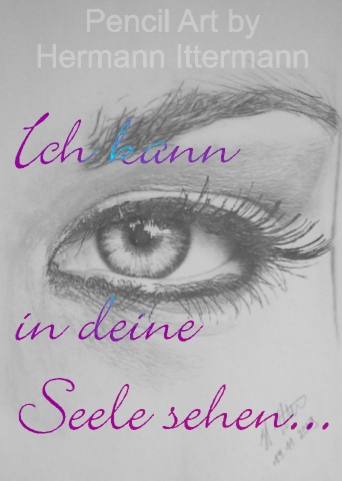 Ich Kann In Deine Seele Sehen.