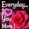 Everyday... I Love You More!
