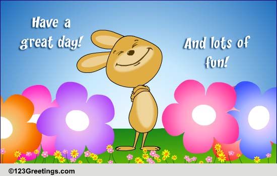 lots-of-fun-free-have-a-great-day-ecards-greeting-cards-123-greetings