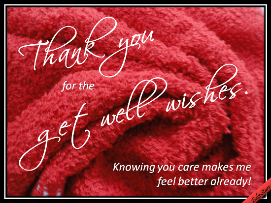 Thank You For All The Get Well Wishes