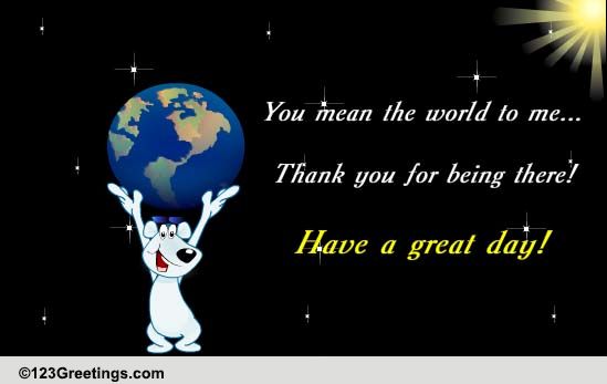 Thank You For Being There... Free For Everyone eCards, Greeting Cards