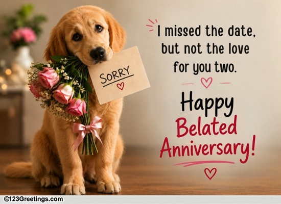 Sending Belated Anniversary Love
