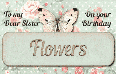 Birthday Flowers For Sister...