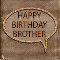 Happy Birthday Brother. Masculine Brown.