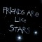 Friends Are Like Stars...